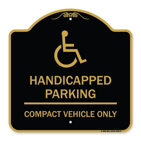 Signmission Handicapped Parking-Compact Vehicle Only, Black & Gold Aluminum Sign, 18" x 18", BG-1818-23914 A-DES-BG-1818-23914